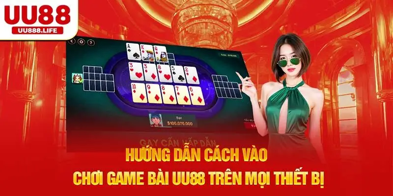 Hướng dẫn cách vào chơi Game Bài UU88 trên mọi thiết bị